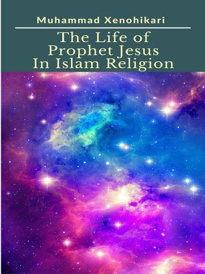 cover image of The Life of Prophet Jesus In Islam Religion